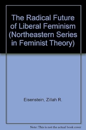 Bild des Verkufers fr The Radical Future of Liberal Feminism (Northeastern Series in Feminist Theory) zum Verkauf von WeBuyBooks