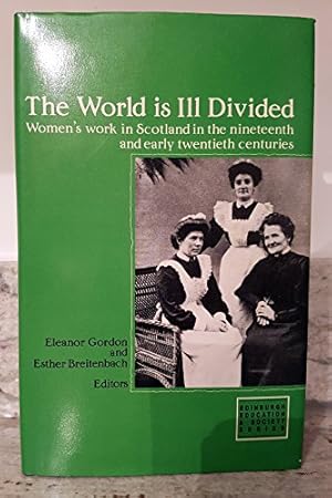 Seller image for The World is Ill-divided: Women's Work in Scotland in the 19th and Early 20th Centuries (Edinburgh Education & Society Series) for sale by WeBuyBooks