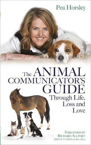 Bild des Verkufers fr The Animal Communicator  s Guide Through Life, Loss and Love zum Verkauf von WeBuyBooks