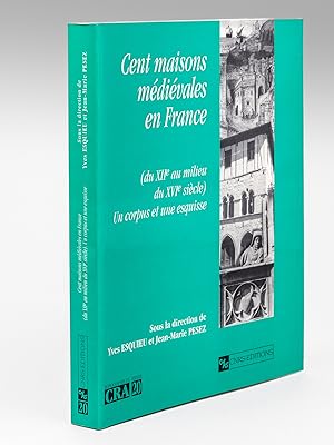 Cent maisons médiévales en France (Du XIIe au milieu du XVIe siècle). Un corpus et une esquisse