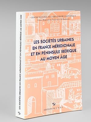 Les Sociétés urbaines en France méridionale en en Péninsule ibérique au Moyen-Age (Actes du Collo...