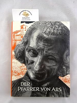 Der Pfarrer von Ars Das Leben des Heiligen auf Grund authentischer Zeugnisse von René Forrey, Bis...