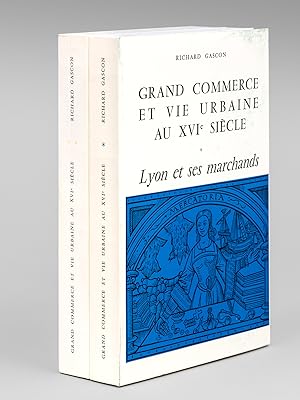 Grand Commerce et Vie Urbaine au XVIe siècle. Lyon et ses marchands (2 Tomes - Complet)