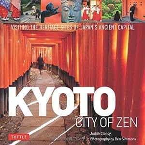 Imagen del vendedor de Kyoto: City of Zen: Visiting the Heritage Sites of Japan's Ancient Capital a la venta por WeBuyBooks