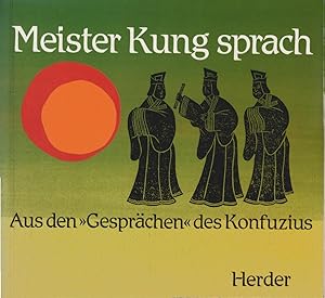 Bild des Verkufers fr Meister Kung sprach : aus d. "Gesprchen" d. Konfuzius. bertr. u. eingeleitet von Ernst Schwarz. [Die Ausw. u. Anordnung d. Texte u. Bilder besorgten Gottfried Hierzenberger u. Ernst Schwarz] zum Verkauf von Schrmann und Kiewning GbR