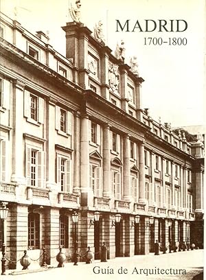 Seller image for Madrid. Gua de arquitectura (1700- 1800). Del Palacio Real al Museo del Prado for sale by Rincn de Lectura