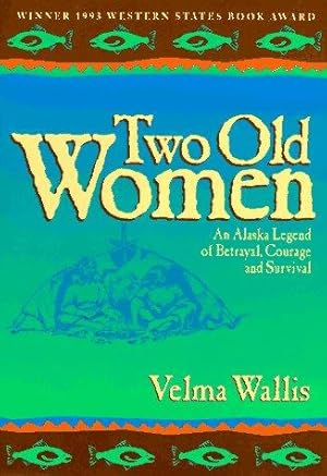 Bild des Verkufers fr Two Old Women: An Alaska Legend of Betrayal, Courage and Survival zum Verkauf von WeBuyBooks