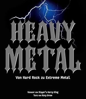 Heavy Metal. Von Hard Rock zu Extreme Metal. Mit einem Vorwort von Kerry King.