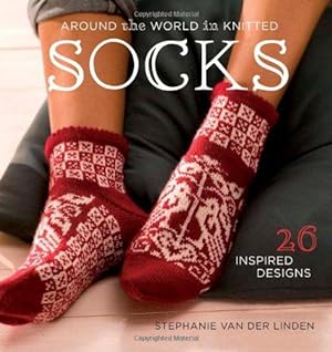 Bild des Verkufers fr Around The World In Knitted Socks: 26 Inspired Designs zum Verkauf von WeBuyBooks