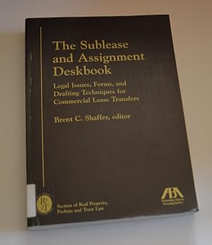 The Sublease and Assignment Deskbook: Legal Issues, Forms, and Drafting Techniques for Commercial...