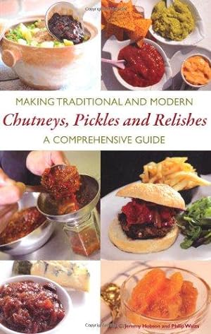 Immagine del venditore per Making Traditional and Modern Chutneys, Pickles and Relishes: A Comprehensive Guide venduto da WeBuyBooks