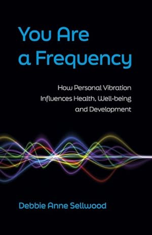 Image du vendeur pour You Are a Frequency : How Personal Vibration Influences Health, Well-being and Development mis en vente par GreatBookPrices