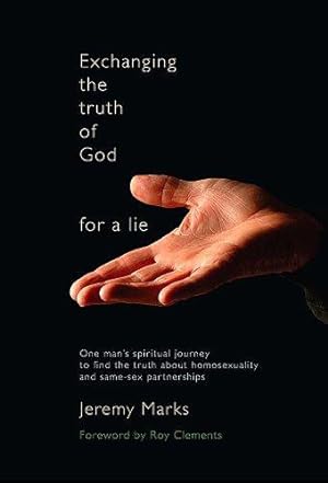 Bild des Verkufers fr Exchanging the Truth of God for a Lie: One Man's Spiritual Journey to Find the Truth About Homosexuality. zum Verkauf von WeBuyBooks