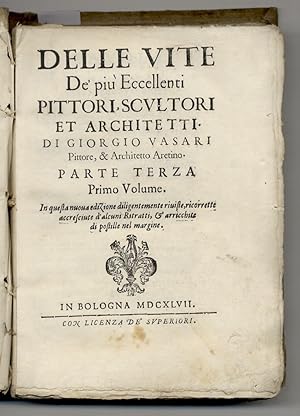 Delle Vite de' più Eccellenti Pittori, Scultori et Architetti. Di Giorgio Vasari, Pittore & Archi...