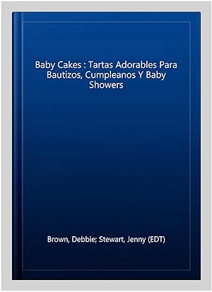 Immagine del venditore per Baby Cakes : Tartas Adorables Para Bautizos, Cumpleanos Y Baby Showers -Language: spanish venduto da GreatBookPrices