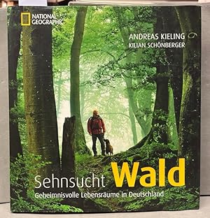 Sehnsucht Wald : geheimnisvolle Lebensräume in Deutschland.