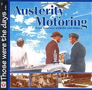 Bild des Verkufers fr Austerity Motoring: From Armistice Until The Mid-Fifties (Those Were the Days.) zum Verkauf von WeBuyBooks