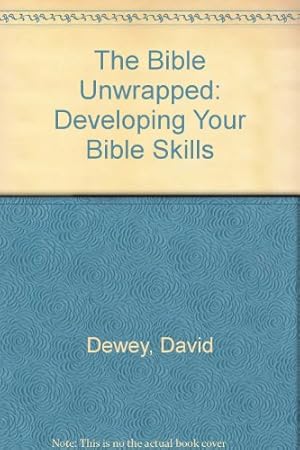 Bild des Verkufers fr The Bible Unwrapped: Developing Your Bible Skills zum Verkauf von WeBuyBooks