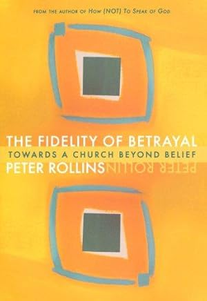 Bild des Verkufers fr The Fidelity of Betrayal: Towards a Church Beyond Belief: 1 zum Verkauf von WeBuyBooks