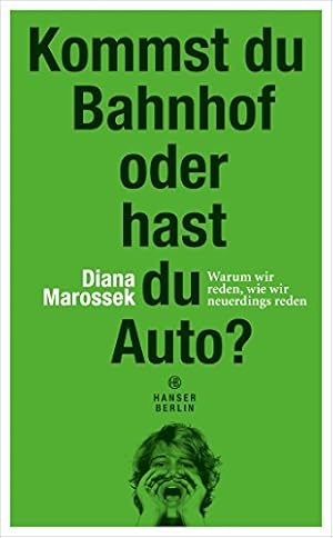 Kommst du Bahnhof oder hast du Auto? : warum wir reden, wie wir neuerdings reden.