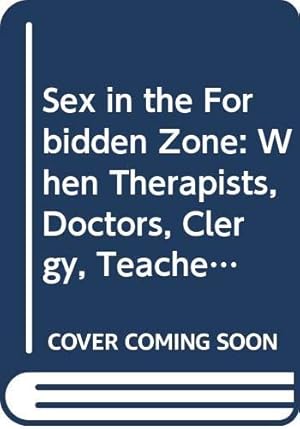 Imagen del vendedor de Sex in the Forbidden Zone: When Therapists, Doctors, Clergy, Teachers and Other Men in Power Betray Women's Trust a la venta por WeBuyBooks