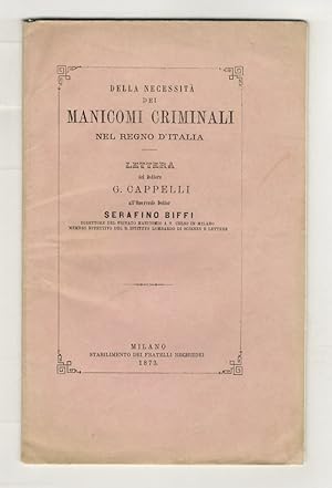 Della necessità dei manicomi criminali nel Regno d'Italia. Lettera all'Onorevole Dottor Serafino ...