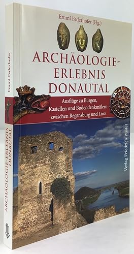 Seller image for Archologie-Erlebnis Donautal. Ausflge zu Burgen, Kastellen und Bodendenkmlern zwischen Regensburg und Linz. for sale by Antiquariat Heiner Henke