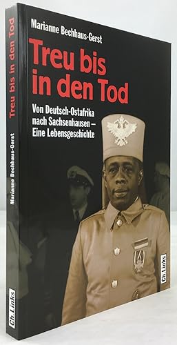 Immagine del venditore per Treu bis in den Tod. Von Deutsch-Ostafrika nach Sachsenhausen - Eine Lebensgeschichte. 1. Aufl. venduto da Antiquariat Heiner Henke