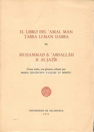 El libro del 'Amal man tabba li-man habba (Texto árabe, con glosario, editado por María Concepció...