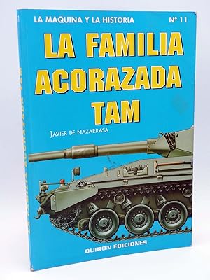 LA MÁQUINA Y LA HISTORIA 11. LA FAMILIA ACORAZADA TAM (Javier De Mazarrasa) Quirón, 1994. OFRT