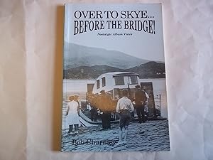Seller image for Over to Skye.Before the Bridge!: Nostalgic Album Views for sale by Carmarthenshire Rare Books