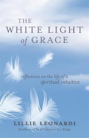 Bild des Verkufers fr The White Light of Grace: Reflections on the Life of a Spiritual Intuitive zum Verkauf von WeBuyBooks