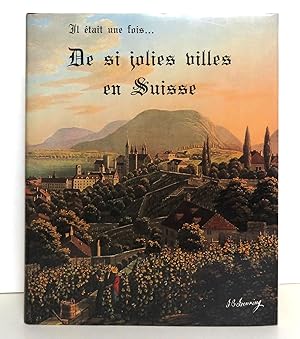 Il était une fois. . . de si jolies villes en Suisse. Dessinées d'après nature par Jean-Baptiste ...