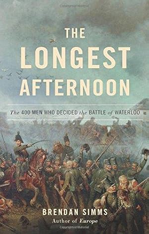 Imagen del vendedor de The Longest Afternoon: The 400 Men Who Decided the Battle of Waterloo a la venta por WeBuyBooks