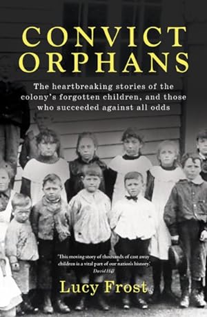 Immagine del venditore per Convict Orphans : The Heartbreaking Stories of the Colony's Forgotten Children, and Those Who Succeeded Against All Odds venduto da GreatBookPrices
