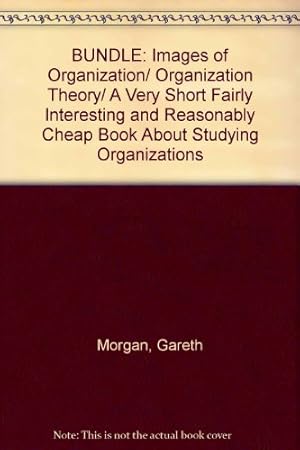 Bild des Verkufers fr BUNDLE: Images of Organization/ Organization Theory/ A Very Short Fairly Interesting and Reasonably Cheap Book About Studying Organizations zum Verkauf von WeBuyBooks