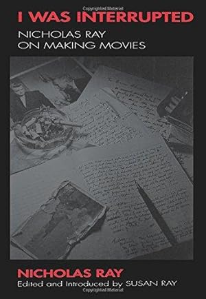 Bild des Verkufers fr I Was Interrupted: Nicholas Ray on Making Movies zum Verkauf von WeBuyBooks