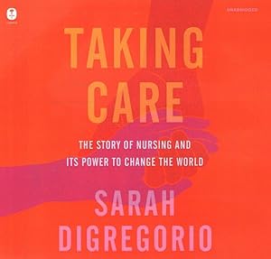 Seller image for Taking Care : The Story of Nursing and Its Power to Change Our World for sale by GreatBookPrices