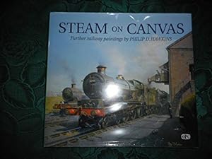 Seller image for Steam on Canvas: Further Railway Paintings: The Railway Paintings of Philip D Hawkins (Steam on Canvas: The Railway Paintings of Philip D Hawkins) for sale by WeBuyBooks