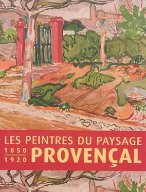 Bild des Verkufers fr Les peintres du paysage provenal, 1850-1920 : [exposition, Rueil-Malmaison, Atelier Grognard, 14 dcembre 2013-17 mars 2014] zum Verkauf von Papier Mouvant