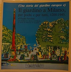 Bild des Verkufers fr Il giardino a Milano, per pochi e per tutti, 1288-1945 zum Verkauf von Messinissa libri