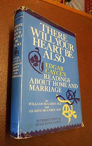 Imagen del vendedor de There Will Your Heart Be Also: Edgar Cayce's Readings About Home and Marriage a la venta por Chapter House Books (Member of the PBFA)