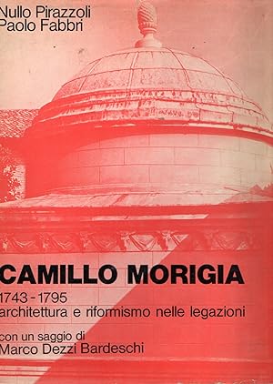 Immagine del venditore per Camillo Morigia 1743-1795 : architettura e riformismo nelle legazioni venduto da Messinissa libri