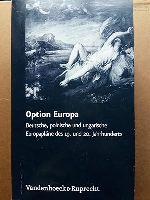 Seller image for Option Europa : deutsche, polnische und ungarische Europaplne des 19. und 20. Jahrhunderts. 3 Bnde in Schuber for sale by Versandantiquariat Jena