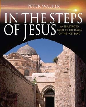 Imagen del vendedor de In the Steps of Jesus: An Illustrated Guide to the Places of the Holy Land (In the Steps of Series) a la venta por WeBuyBooks
