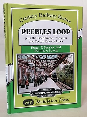 Peebles Loop: plus the Dolphinton, Penicuik and Polton Branch Lines (Country Railway Routes)