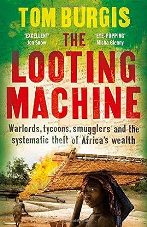 Seller image for The Looting Machine: Warlords, Tycoons, Smugglers and the Systematic Theft of Africa  s Wealth for sale by WeBuyBooks 2