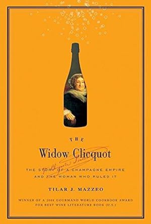 Seller image for The Widow Clicquot: The Story of a Champagne Empire and the Woman Who Ruled it for sale by WeBuyBooks 2