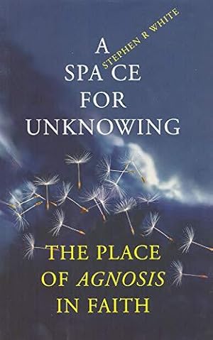 Seller image for A Space for Unknowing: The Place of Agnosis in Faith for sale by WeBuyBooks