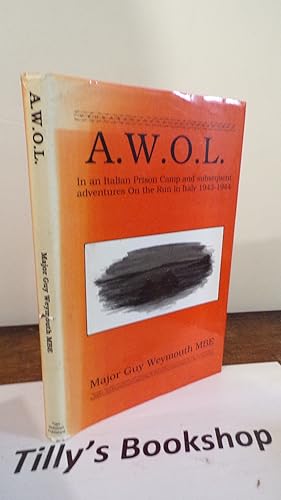 A.W.O.L. In an Italian Prison Camp and subsequent adventures on the run in Italy 1943-1944